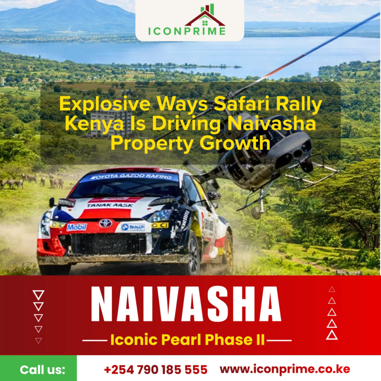 Explosive Ways Safari Rally Kenya Is Driving Naivasha Property Growth